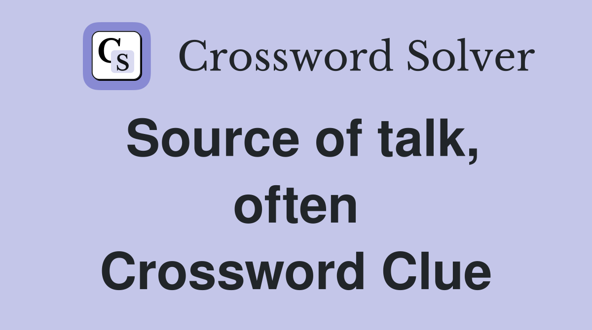 Source of talk, often Crossword Clue