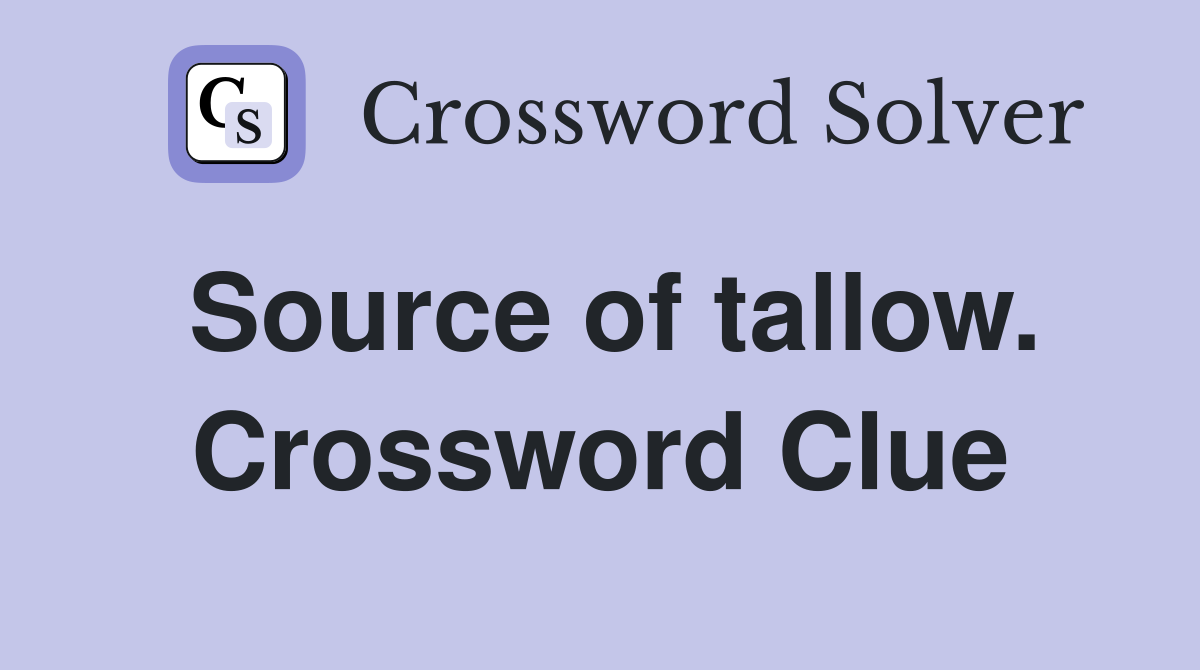 Source of tallow. Crossword Clue