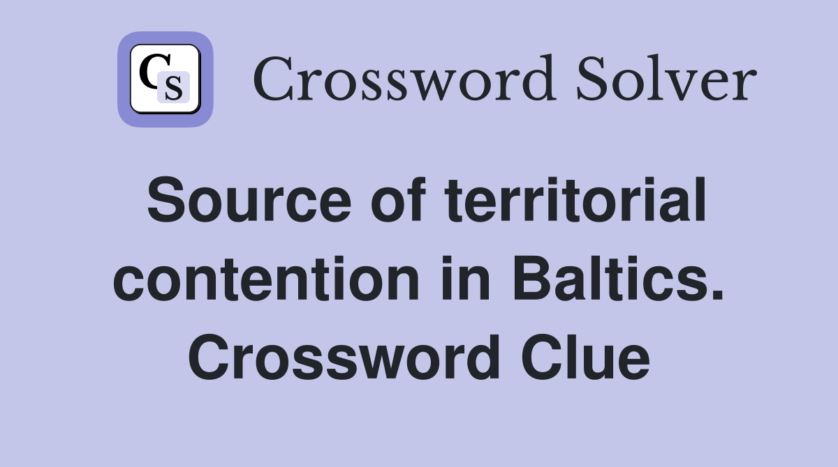 Source of territorial contention in Baltics. Crossword Clue