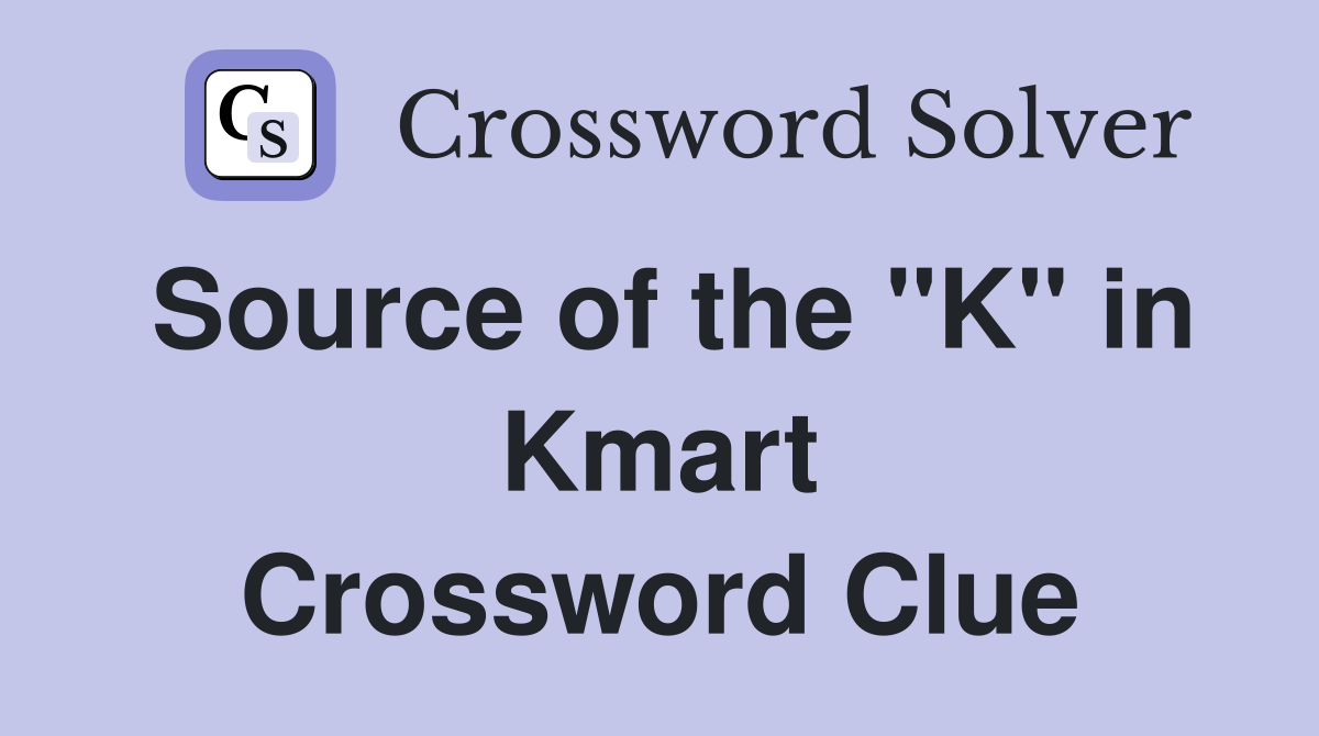 Source of the "K" in Kmart Crossword Clue