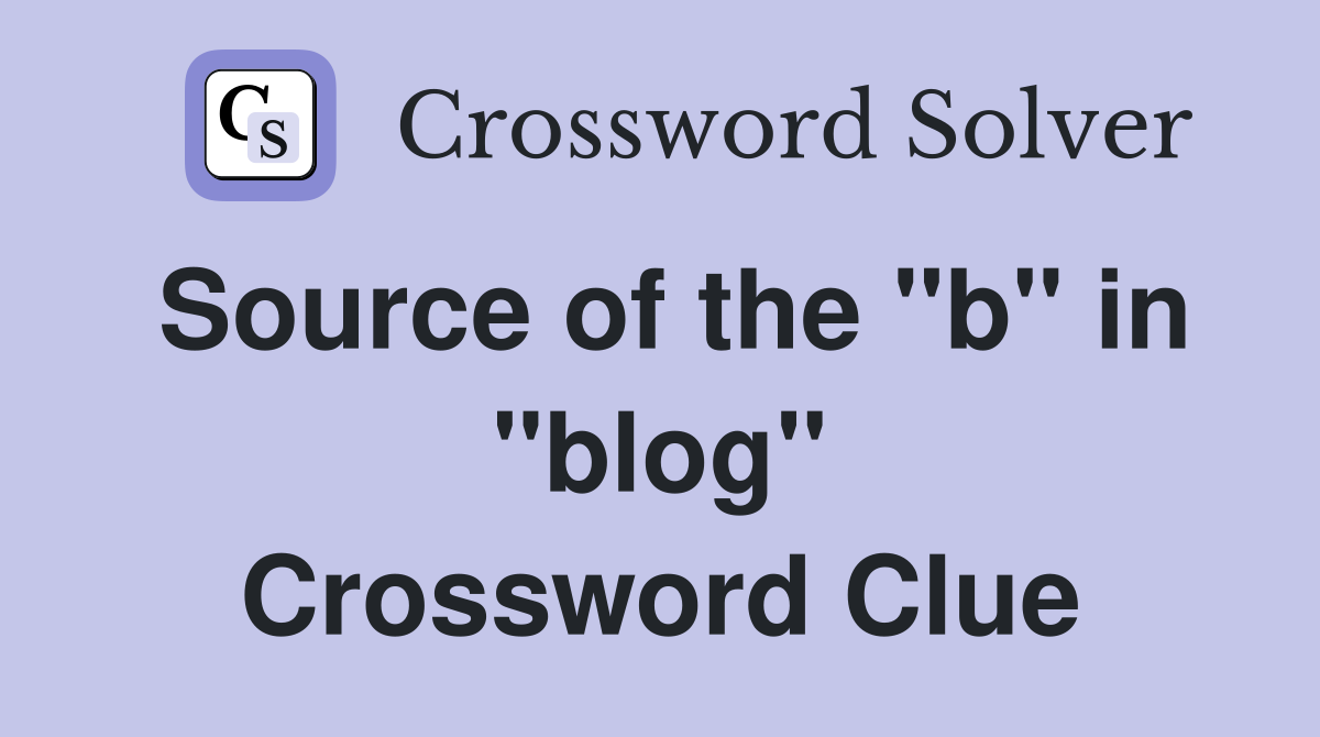 Source of the "b" in "blog" Crossword Clue