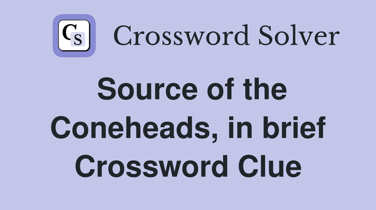 Source of the Coneheads, in brief Crossword Clue