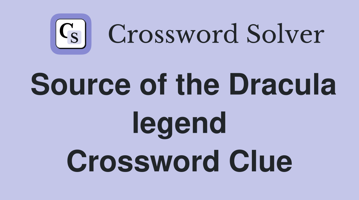Source of the Dracula legend Crossword Clue