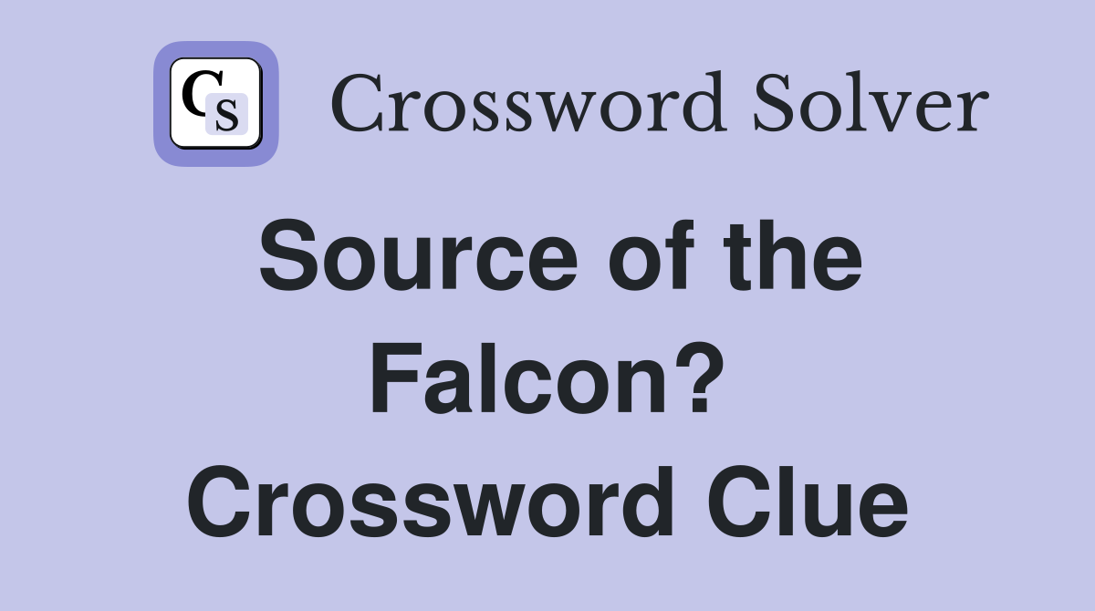 Source of the Falcon? Crossword Clue