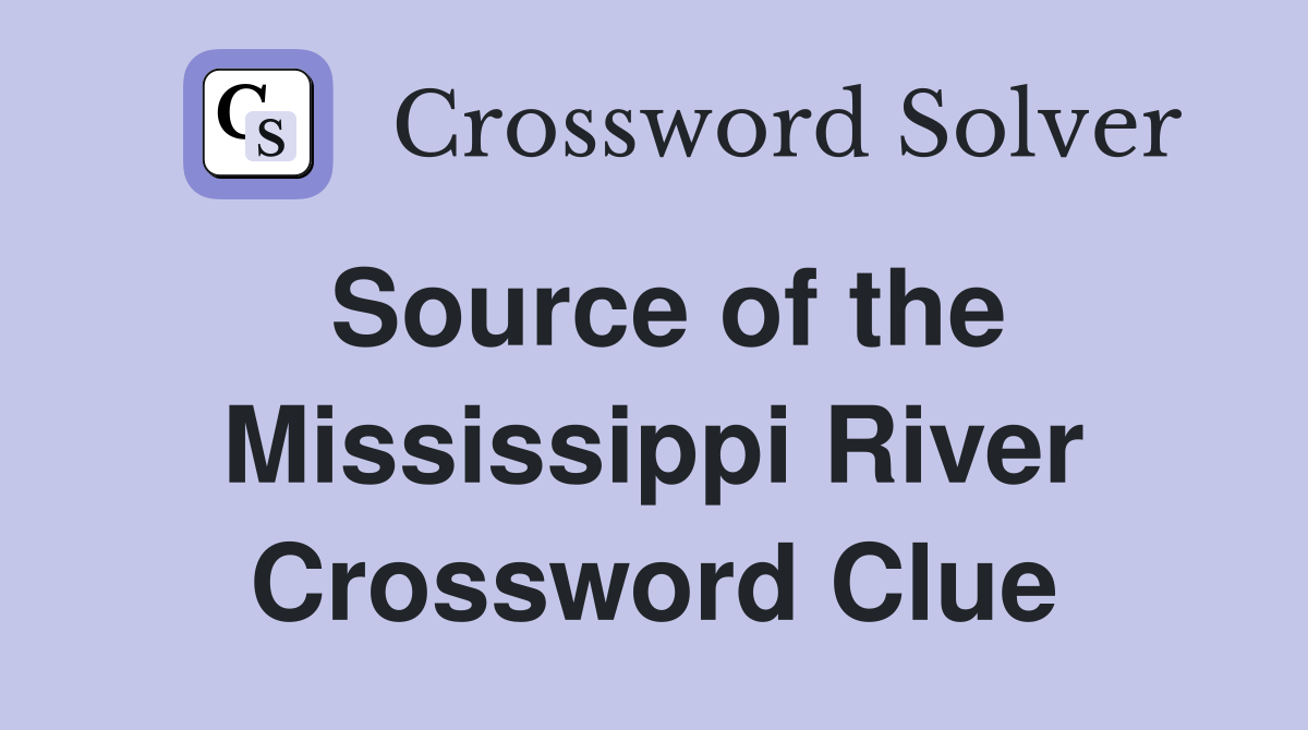 Source of the Mississippi River Crossword Clue