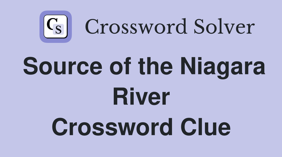 Source of the Niagara River Crossword Clue