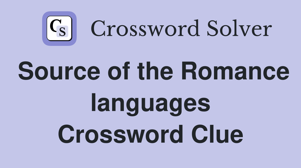 Source of the Romance languages Crossword Clue