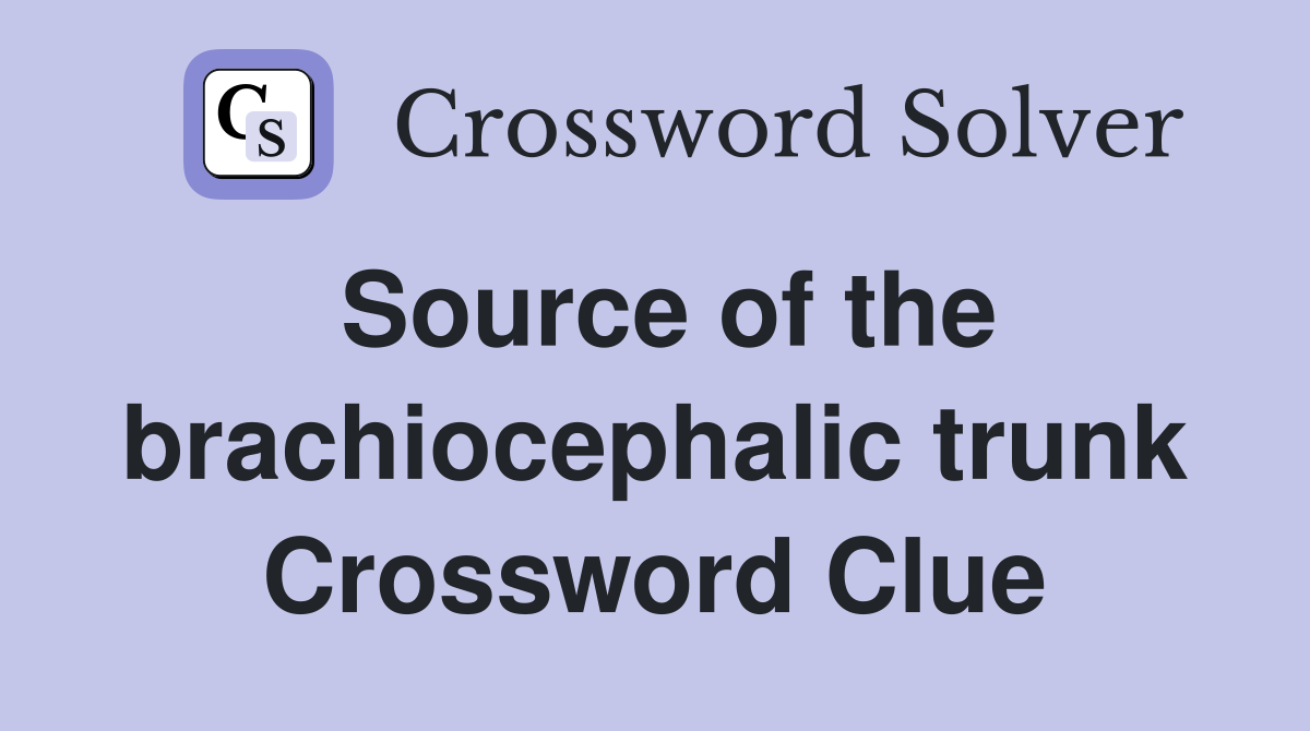 Source of the brachiocephalic trunk Crossword Clue