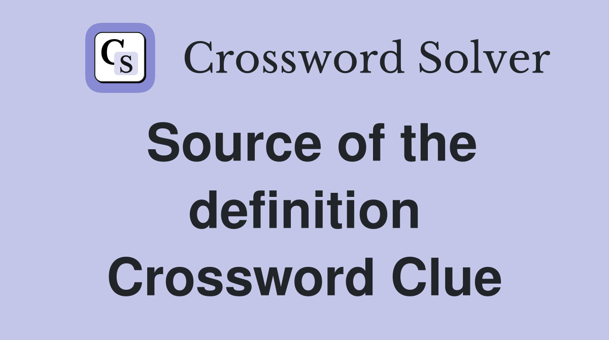Source of the definition Crossword Clue