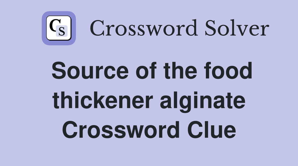 Source of the food thickener alginate Crossword Clue