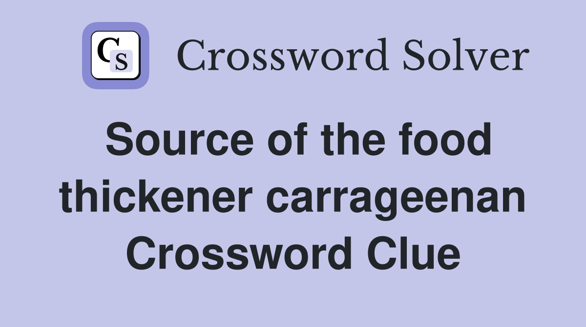 Source of the food thickener carrageenan Crossword Clue