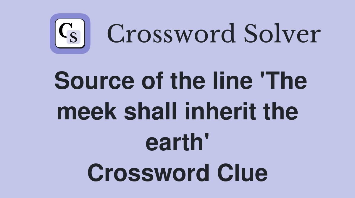 Source of the line 'The meek shall inherit the earth' Crossword Clue