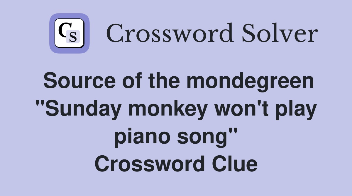 Source of the mondegreen "Sunday monkey won't play piano song" Crossword Clue