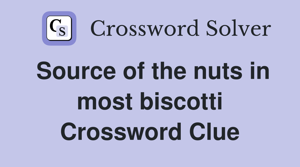 Source of the nuts in most biscotti Crossword Clue