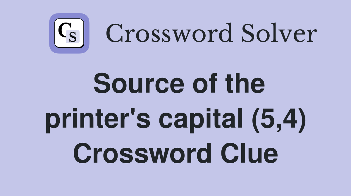 Source of the printer's capital (5,4) Crossword Clue
