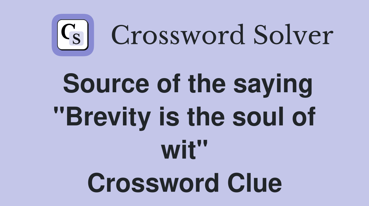 Source of the saying "Brevity is the soul of wit" Crossword Clue