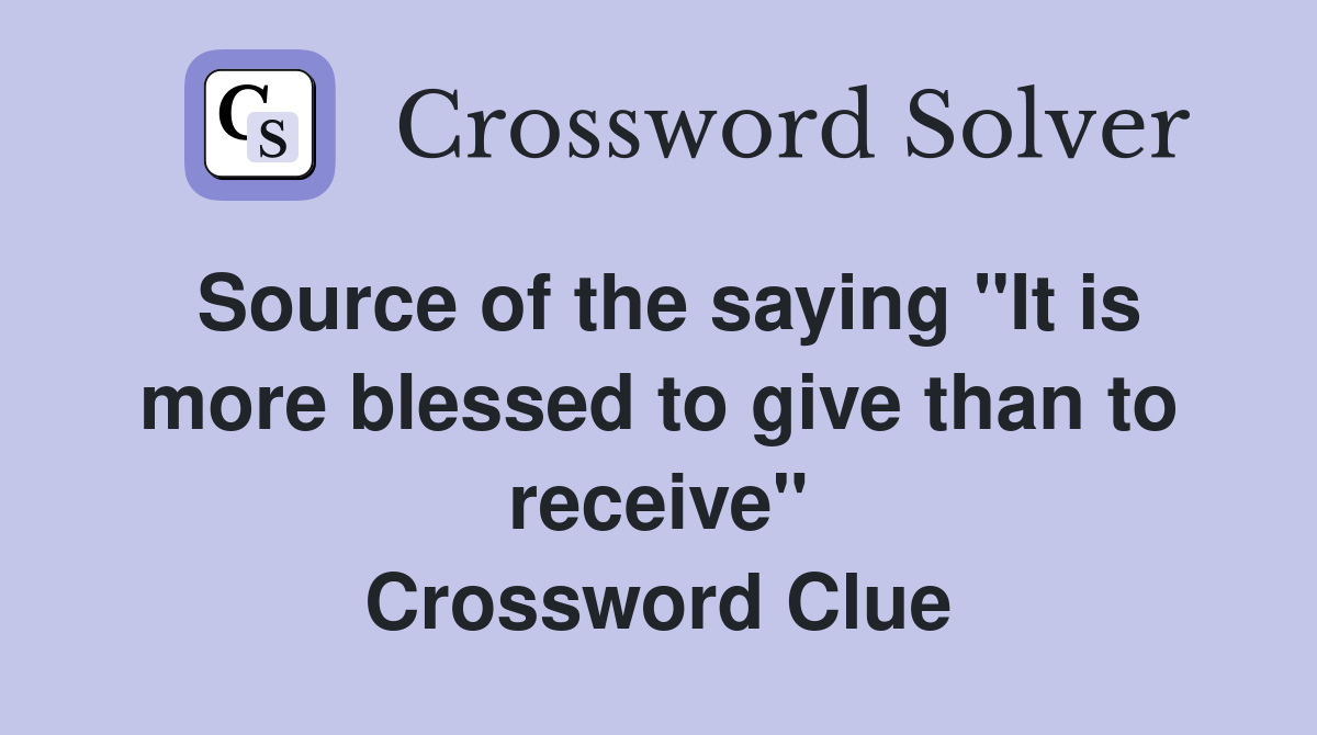 Source of the saying "It is more blessed to give than to receive" Crossword Clue