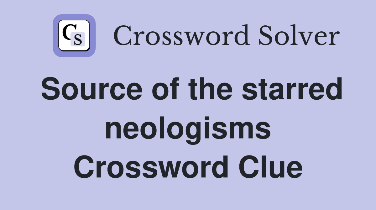 Source of the starred neologisms Crossword Clue