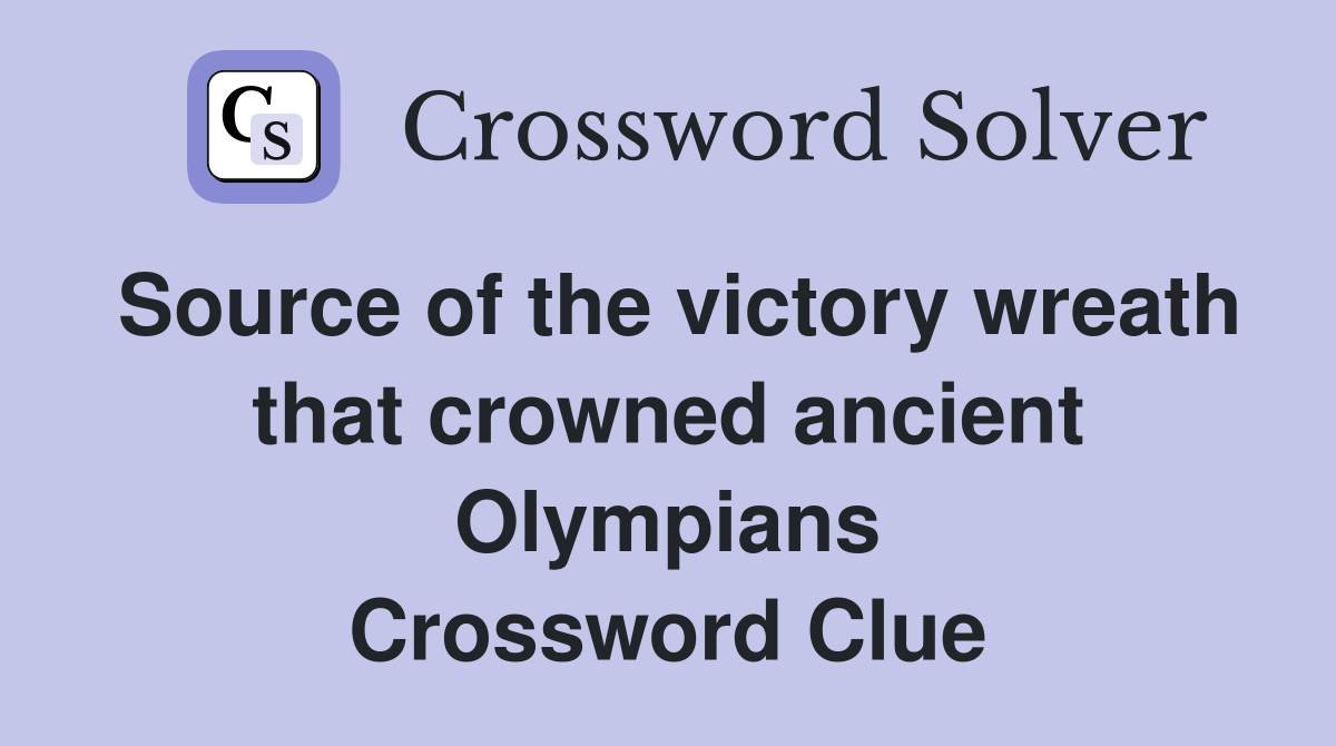 Source of the victory wreath that crowned ancient Olympians Crossword Clue