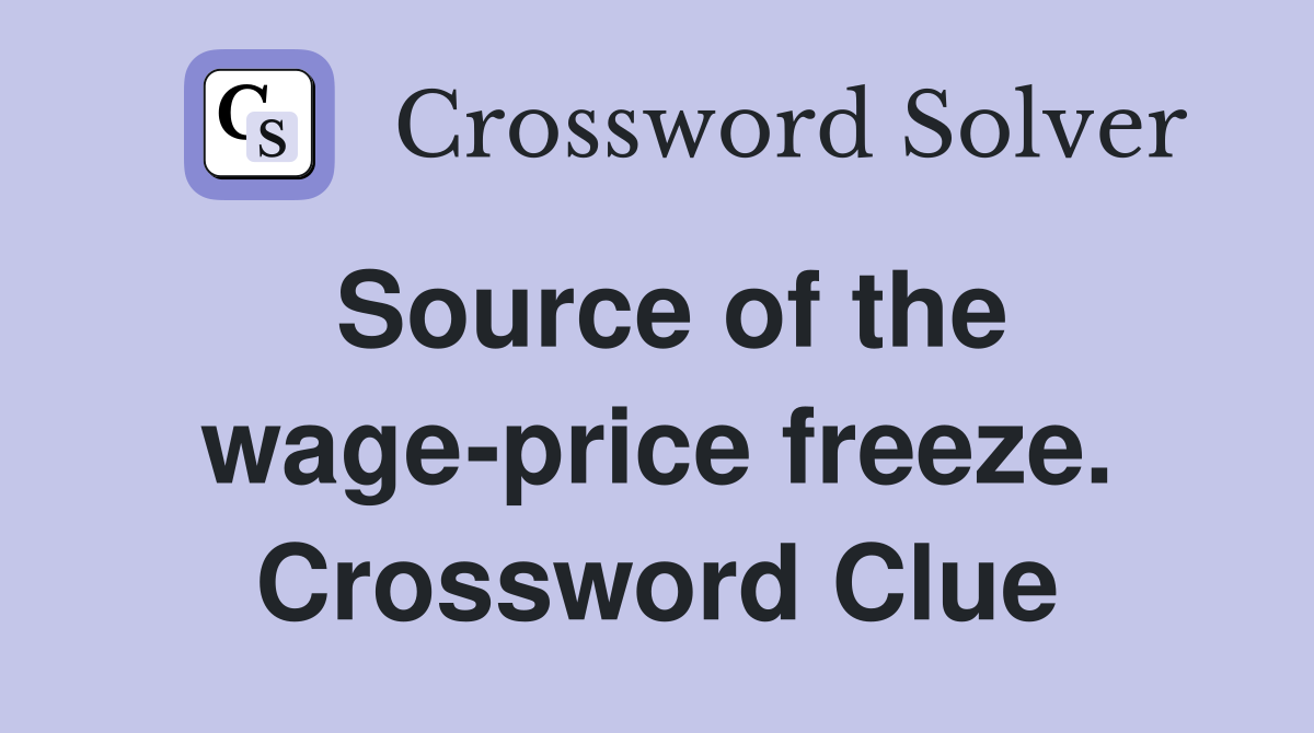 Source of the wage-price freeze. Crossword Clue