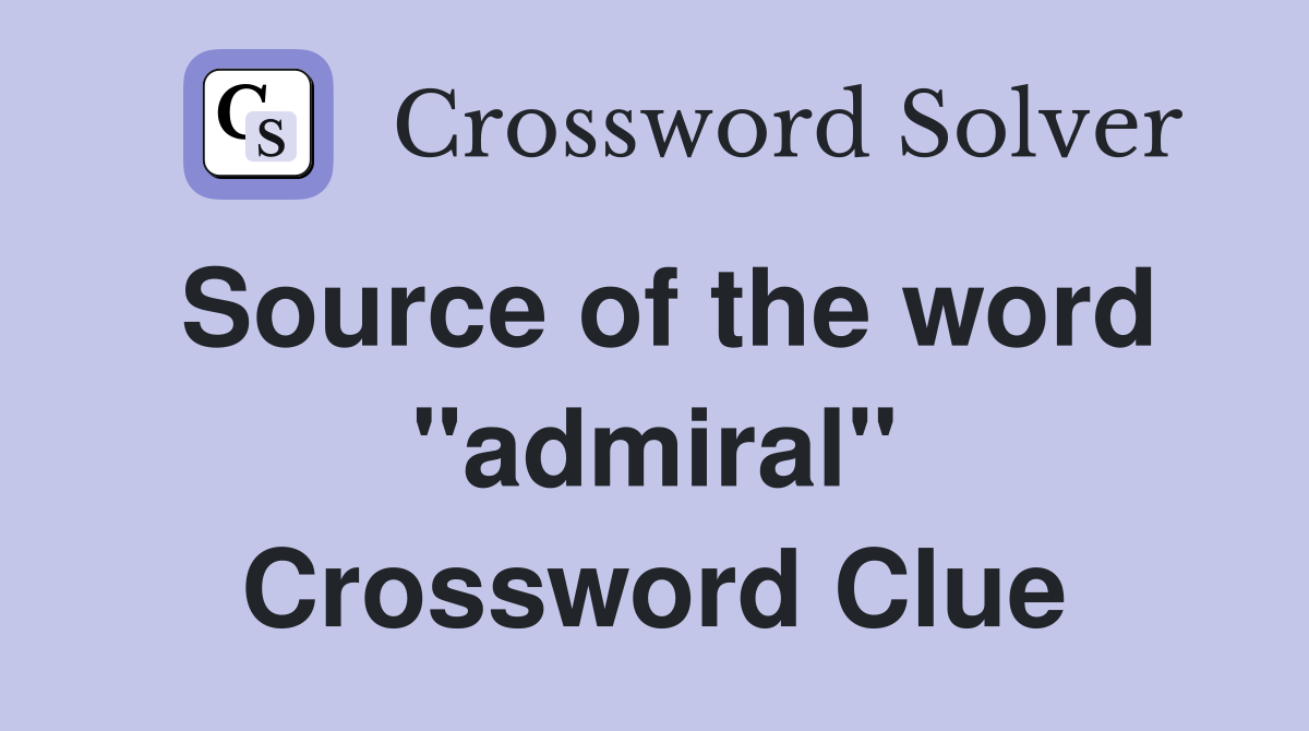 Source of the word "admiral" Crossword Clue