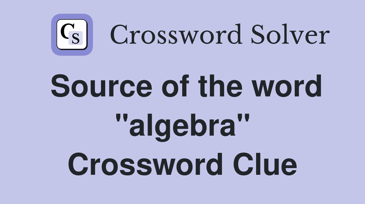 Source of the word "algebra" Crossword Clue