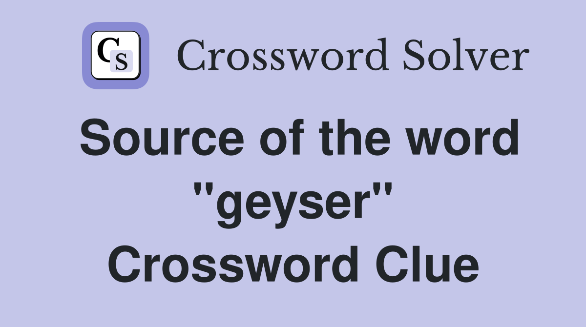 Source of the word "geyser" Crossword Clue