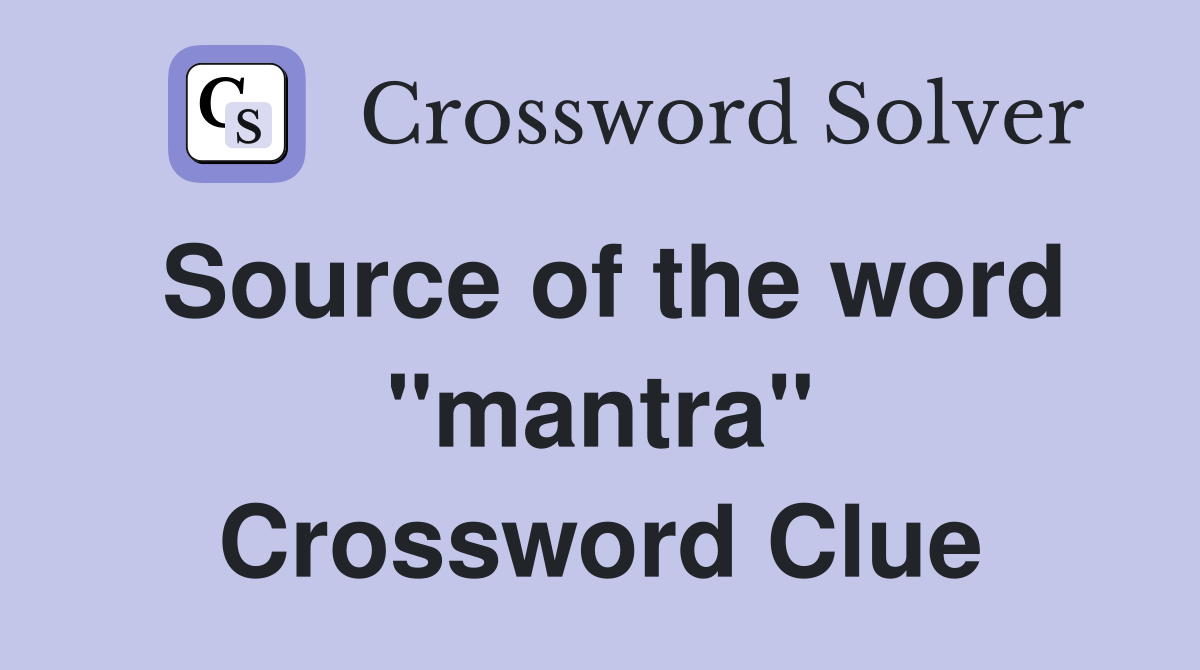 Source of the word "mantra" Crossword Clue