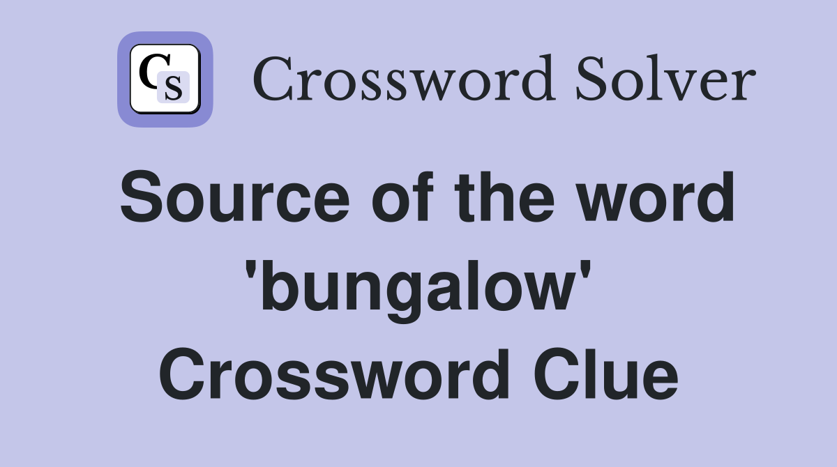 Source of the word 'bungalow' Crossword Clue