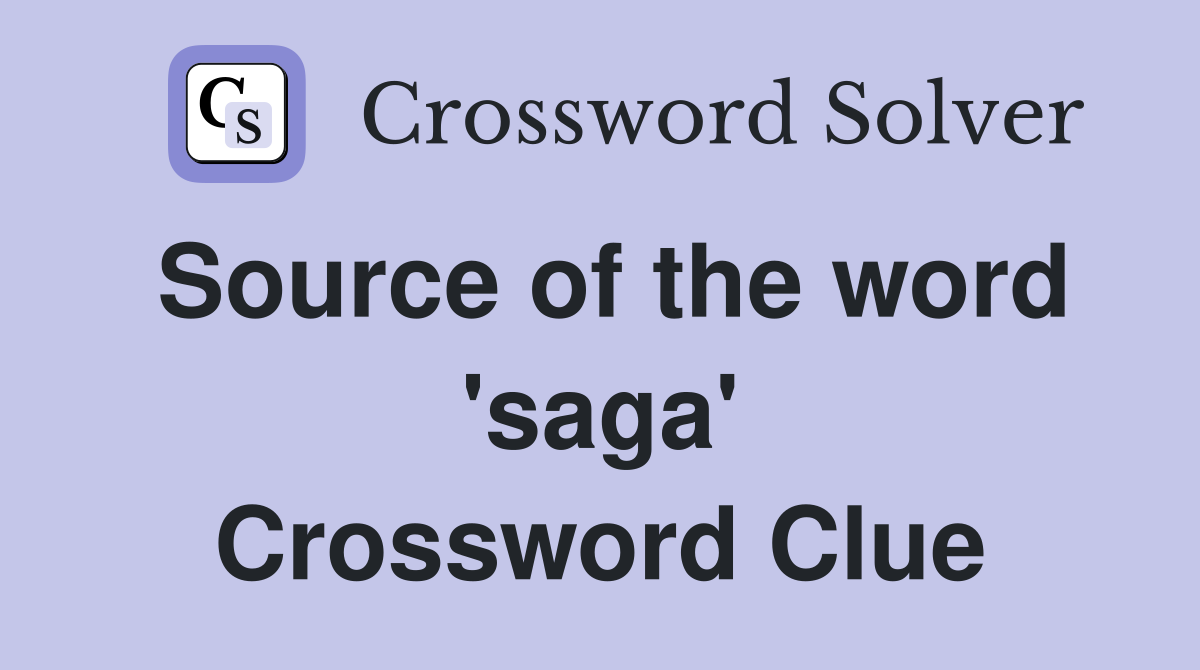 Source of the word 'saga' Crossword Clue