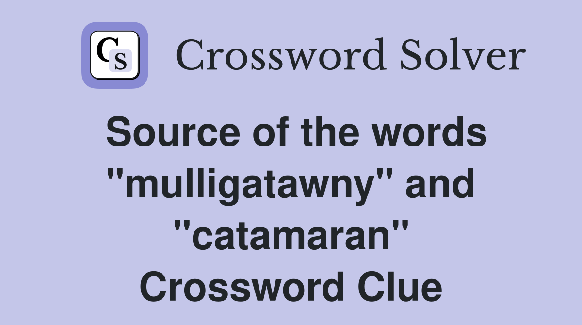 Source of the words "mulligatawny" and "catamaran" Crossword Clue