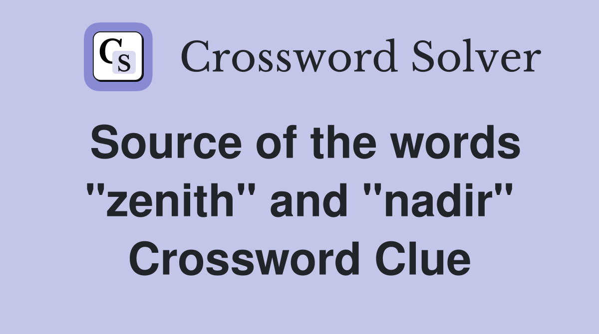 Source of the words "zenith" and "nadir" Crossword Clue