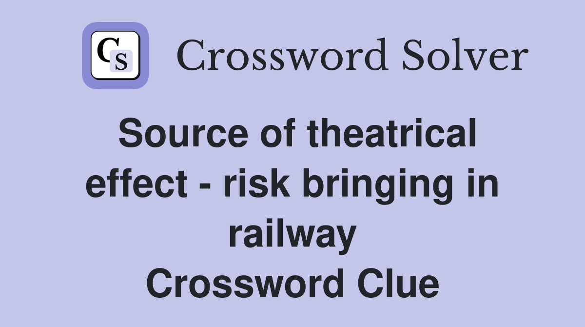 Source of theatrical effect - risk bringing in railway Crossword Clue