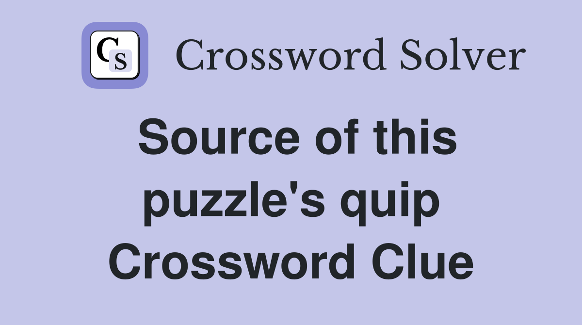 Source of this puzzle's quip Crossword Clue