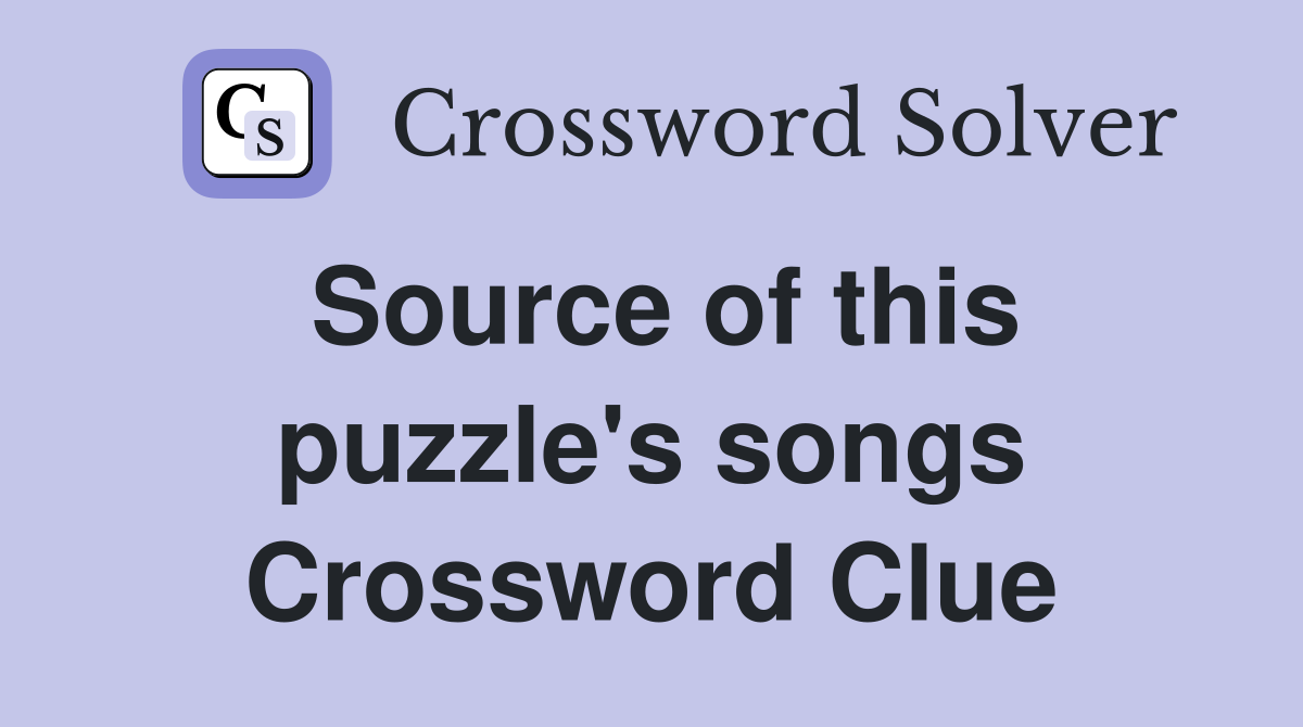 Source of this puzzle's songs Crossword Clue