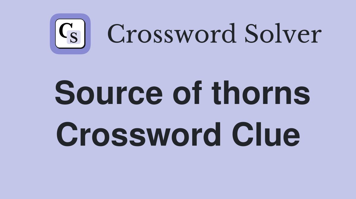 Source of thorns Crossword Clue