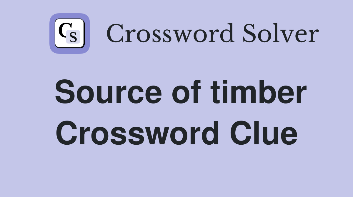 Source of timber Crossword Clue