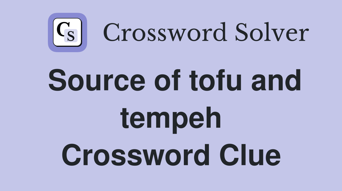 Source of tofu and tempeh Crossword Clue