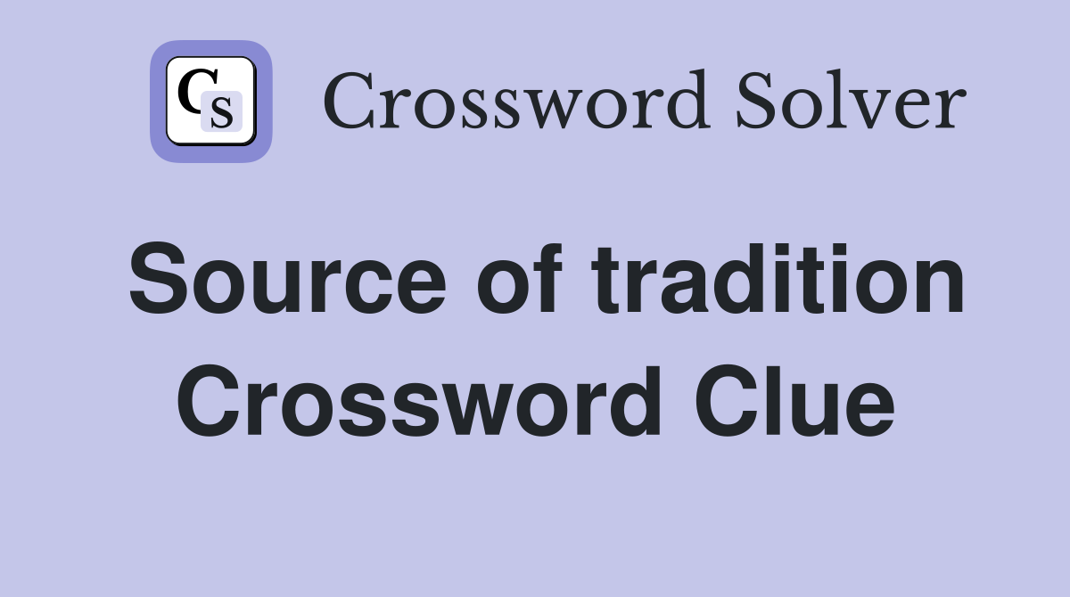 Source of tradition Crossword Clue