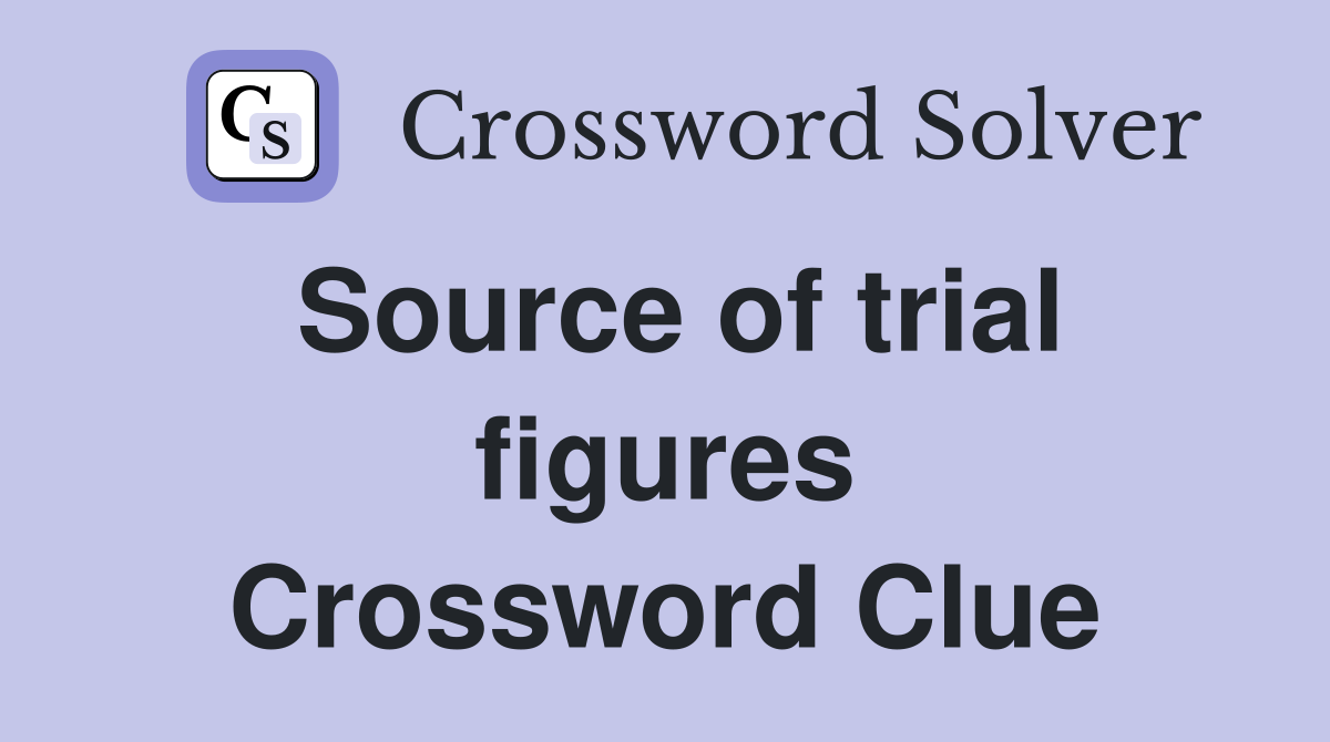 Source of trial figures Crossword Clue