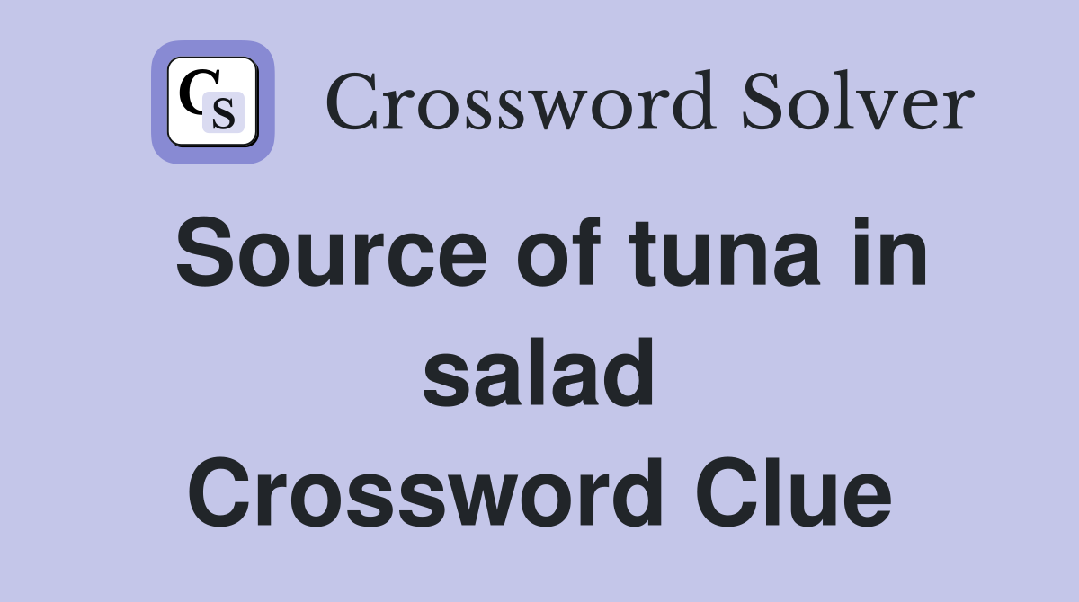 Source of tuna in salad Crossword Clue