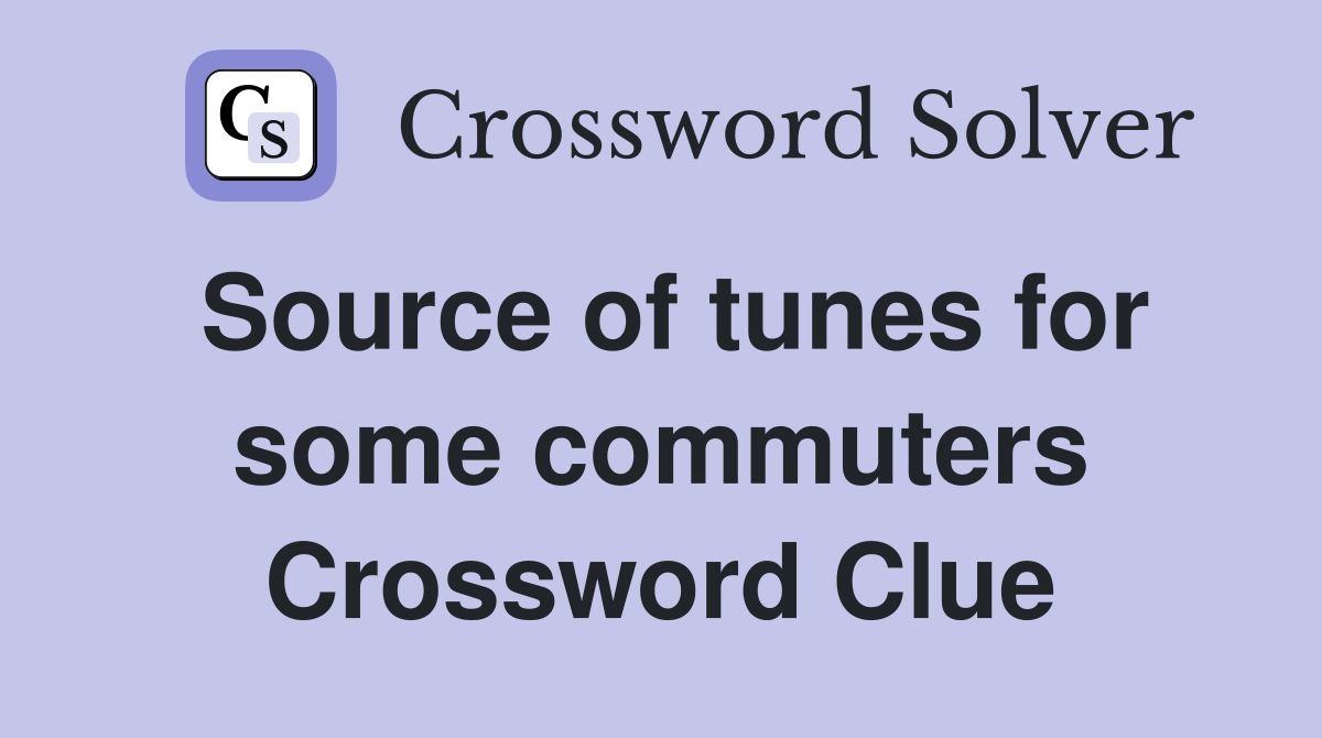 Source of tunes for some commuters Crossword Clue