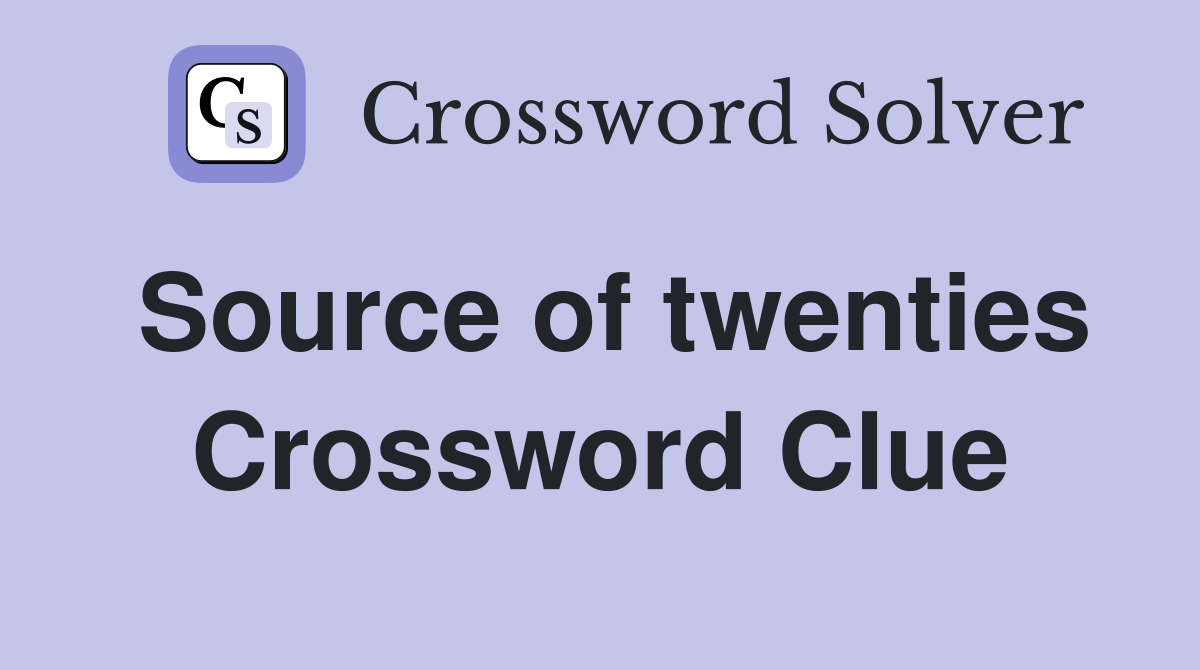 Source of twenties Crossword Clue