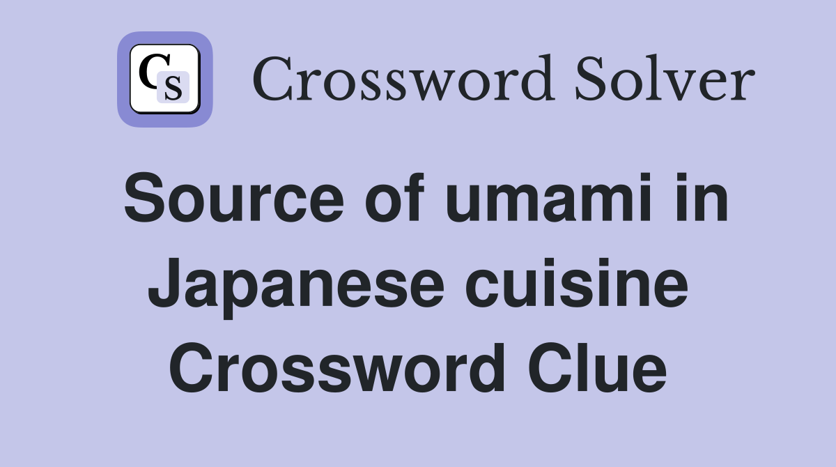 Source of umami in Japanese cuisine Crossword Clue