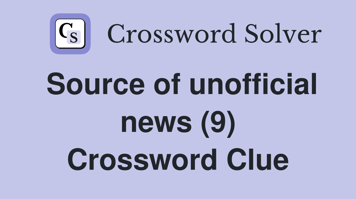 Source of unofficial news (9) Crossword Clue