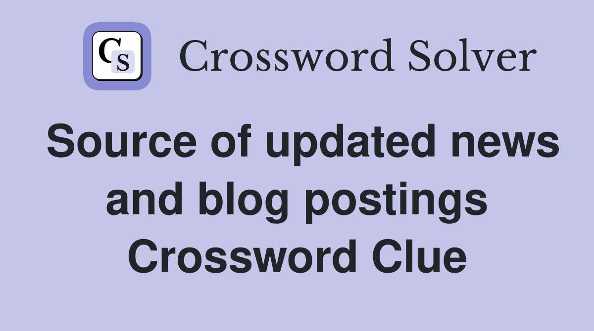 Source of updated news and blog postings Crossword Clue