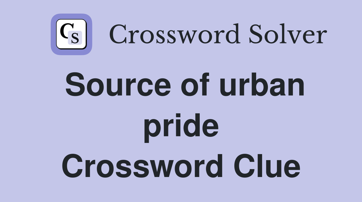 Source of urban pride Crossword Clue