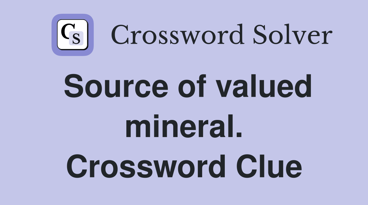 Source of valued mineral. Crossword Clue