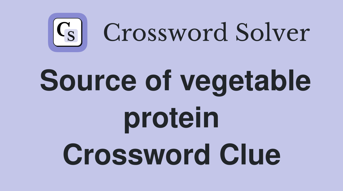 Source of vegetable protein Crossword Clue