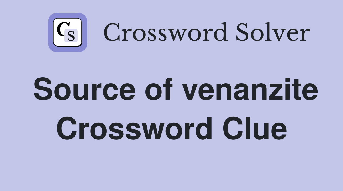 Source of venanzite Crossword Clue